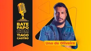 UNO DE OLIVEIRA | BATE PAPO #05