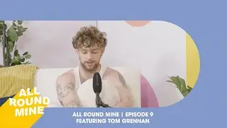 Tom Grennan's Healthy Habits |  All Round Mine Podcast Season 3 Episode 9