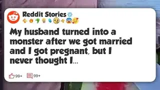 My husband turned into a monster after we got married and I got pregnant, but I never #reddit 