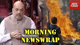 Morning Newswrap | Outrage Against Passage Of CAB In Rajya Sabha; North East Remains On Edge