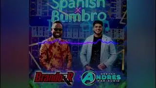 Bumbro X Spanish - BrandonR Ft Dj Andres Bass ( Remix Vol 2 )