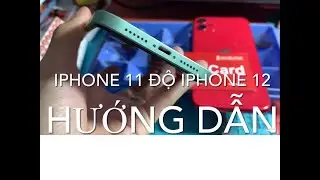 HƯỚNG DẪN ĐỘ IPHONE 11 LÊN THÀNH IPHONE 12