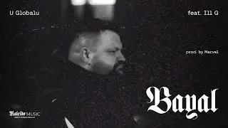 Bayal - U Globalu ft. Ill G (prod. by. Marvel)
