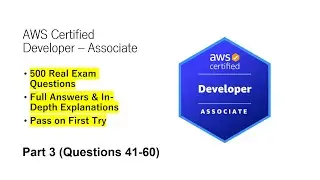 AWS Certified Developer - Associate (DVA-C02) | Real Exam Questions & Answers | Part 3 (Q41-60)
