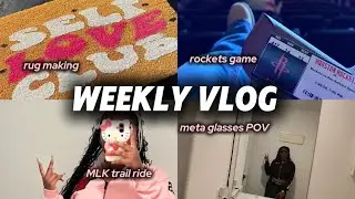 003: Weekly Vlog | Rug making , MLk Trail Ride , Rockets Game , New Meta Glasses!
