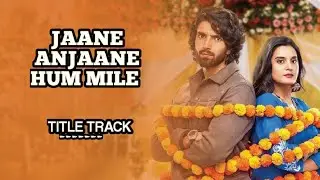 JAANE ANJAANE HUM MILE TITLE SONG @musicstationofficial547