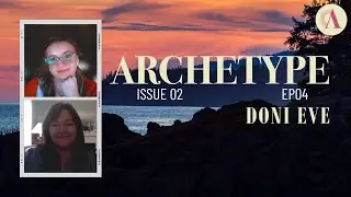 Love, Writing, & Revenge with Doni Eve | ISSUE 02 | Archetype: A Literary Journal