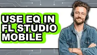 How to Use Eq in Fl Studio Mobile - Full Guide
