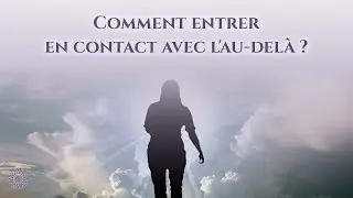 ☯ COMMENT ENTRER EN CONTACT AVEC L'AU-DEL&Agrave; ?