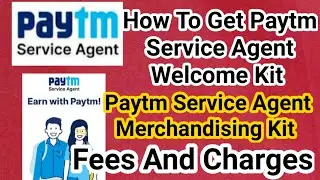 How To Get Paytm Service Agent Welcome Kit | Paytm Service Agent Merchandising Kit | Fee And Charges