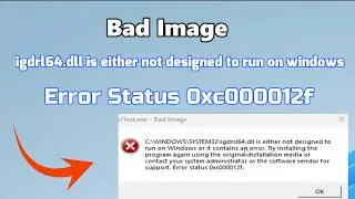 How to fix Bad Image - igdrl64.dll is either not designed to run on windows Error Status 0xc000012f