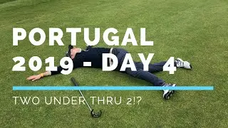 Portugal Tour 2019; Day 4. Gramacho - TWO UNDER THRU 2!?