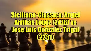 Siciliana-Classica: Angel Arribas Lopez (2476) vs Jose Luis Gonzalez Trigal (2231)