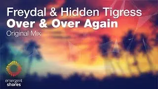 Freydal & Hidden Tigress - Over & Over Again [Emergent Shores]