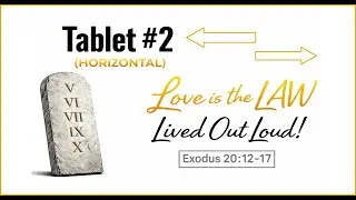 Exodus 20:12-26 - Tablet 2: Love is the Law Lived Out Loud