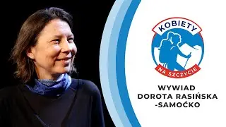Kobiety Na Szczycie - Wywiad z Dorotą Rasińską-Samoćko