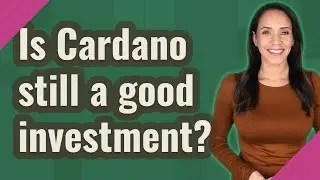 Is Cardano still a good investment?