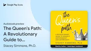 The Queen's Path: A Revolutionary Guide to&hellip; by Stacey Simmons, Ph.D. &middot; Audiobook preview