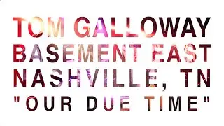 Tom Galloway - Our Due Time - Live at Basement East