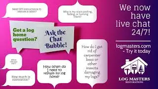 Log Home Questions and Answers : Ask the Chat Bubble! on LogMasters.com