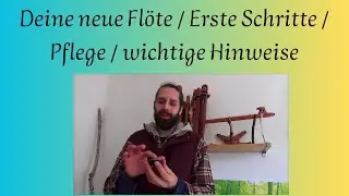 Deine neue Flöte / Erste Schritte / Pflege / wichtige Hinweise