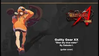 Guilty Gear XX - Blue water blue sky   by Daisuke Ishiwatari   (guitar cover)