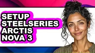 How to Setup Steelseries Arctis Nova 3 (full Guide)