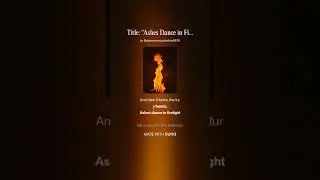 Title  &ldquo;Ashes Dance in Firelight&rdquo; 1