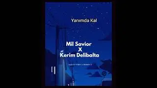 Mil Savior X Kerim Delibalta - Yanımda kal