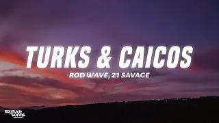 Rod Wave - Turks & Caicos (Lyrics) ft. 21 Savage