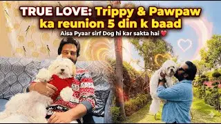 5 Din baad Pawpaw ko dekhkar Trippy ne kaisa react kiya? 🥺❤️