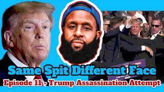 Same Spit Different Face Episode 11 - Donald Trump Assassination Attempt REAL or STAGED?