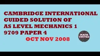 Guided Solution of Oct Nov 2008 | 9709 Paper 4| Mechanics | Cambridge AS level | Questions 1 , 2 , 6