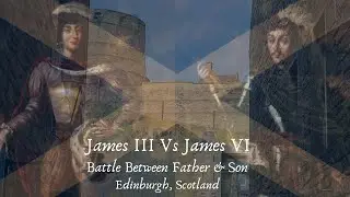 James III Vs James VI - Battle Between Father & Son #Edinburgh, #Scotland