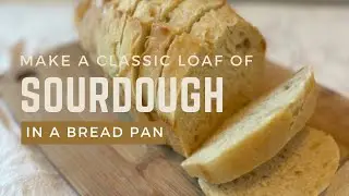 Make a Classic Sourdough Loaf in a Bread Pan
