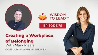 Episode 75: Creating a Workplace of Belonging with Mark Mears