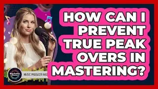 How Can I Prevent True Peak Overs In Mastering?