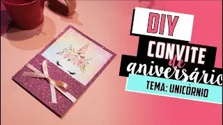 Como fazer Convite Anivers&aacute;rio Unic&oacute;rnio? - DIY | Fa&ccedil;a voc&ecirc; mesmo [Anivers&aacute;rio Infantil]