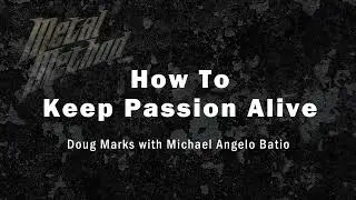 Guitar Playing - How to Keep Passion Alive - Doug Marks and Michael Angelo Batio