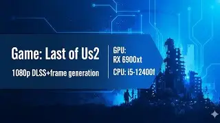 12400f+6900xt Last of us2 FHD Fsr Frame generation