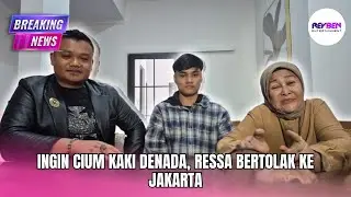 INGIN CIUM KAKI DENADA, RESSA BERTOLAK KE JAKARTA