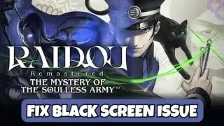 Fix RAIDOU Remastered: The Mystery of the Soulless Army Black Screen Error #blackscreen