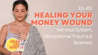 Healing Your Money Wounds: Nervous System, Generational Trauma & Business