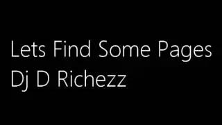 Lets Find Some Pages - Dj D Richezz