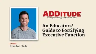 An Educators&rsquo; Guide to Fortifying Executive Function (with Brandon Slade)