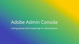 Getting Started with Acrobat Sign for Administrators