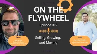 Selling, Growing, and Moving | On the Flywheel Episode 12