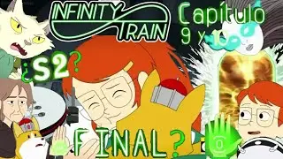 EL FINAL? EL VERDADERO CONDUCTOR? | INFINITY TRAIN Ep.9 y 10 y S2? | Reaccion y Teor&iacute;as