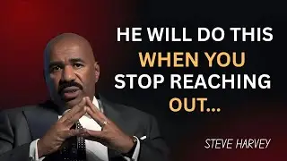HE WILL NOTICE IMMEDIATELY When You STOP Reaching Out | Steve Harvey Motivation