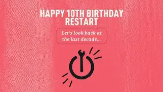 Restart's 10th birthday! What have we achieved?